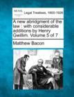Image for A new abridgment of the law : with considerable additions by Henry Gwillim. Volume 5 of 7