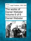 Image for The works of Daniel Webster Volume 6 of 6