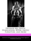 Image for Degrade Me : Erotic Humiliation, Bdsm, Erotic Furniture, and More