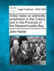 Image for A Few Notes on Admiralty Jurisdiction in the Colony and in the Province of the Massachusetts Bay.