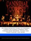 Image for An Unauthorized Guide to Cannibal Corpse Including Current and Former Band Members, Studio and Video Albums, and More