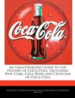 Image for An Unauthorized Guide to the History of Coca-Cola, Including New Coke, Cola Wars and Criticism of Coca-Cola