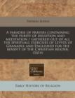 Image for A Paradise of Prayers Containing the Purity of Deuotion and Meditation / Gathered Out of All the Spirituall Exercises of Levves of Granado; And Englished for the Benefit of the Christian Reader. (1614