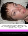 Image for A Guide to Alternative Medicine Including History, Classifications, Branches, and More