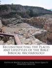 Image for Reconstructing the Places and Lifestyles of the Bible : Biblical Archaeology