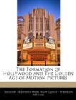 Image for The Formation of Hollywood and the Golden Age of Motion Pictures