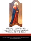 Image for Virgins, Saints and Harlots : The Fascinating Women of the Bible