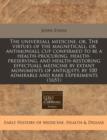 Image for The Universall Medicine, Or, the Virtues of the Magneticall, or Antimoniall Cup Confirmed to Be a Health-Procuring, Health-Preserving, and Health-Restoring Effectuall Medicine by Extant Monuments of A