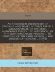 Image for An Historical Dictionary of England and Wales in Three Parts : I. Geographical, of the Most Memorable Places ... II. Historical, of the Most Memorable Persons ... III. Political, of the Chief Offices 