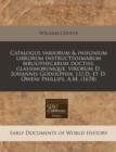 Image for Catalogus Variorum &amp; Insignium Librorum Instructissimarum Bibliothecarum Doctiss. Classimorumque, Virorum D. Johannis Godolphin, J.U.D. Et D. Oweni Phillips, A.M. (1678)