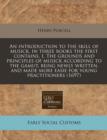 Image for An Introduction to the Skill of Musick, in Three Books the First Contains, I. the Grounds and Principles of Musick According to the Gamut, Being Newly Written, and Made More Easie for Young Practition