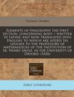 Image for Elements of Philosophy the First Section, Concerning Body / Written in Latine; And Now Translated Into English; To Which Are Added Six Lessons to the Professors of Mathematicks of the Institution of S