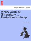 Image for A New Guide to Shrewsbury ... Illustrations and Map.