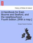 Image for A Handbook for East-Bourne and Seaford, and the Neighbourhood ... Fourth Edition. [With a Map.]