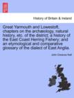 Image for Great Yarmouth and Lowestoft, chapters on the archæology, natural history, etc. of the district; a history of the East Coast Herring Fishery; and an etymological and comparative glossary of the dialec