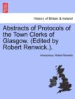 Image for Abstracts of Protocols of the Town Clerks of Glasgow. (Edited by Robert Renwick.).