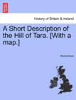 Image for A Short Description of the Hill of Tara. [With a Map.]