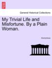 Image for My Trivial Life and Misfortune. by a Plain Woman.