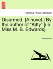Image for Disarmed. [A Novel.] by the Author of &quot;Kitty&quot; [I.E. Miss M. B. Edwards]. Vol. I.