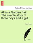 Image for All in a Garden Fair. the Simple Story of Three Boys and a Girl. Vol. III.