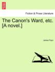 Image for The Canon&#39;s Ward, Etc. [A Novel.]