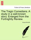 Image for The Tragic Comedians. a Study in a Well-Known Story. Enlarged from the Fortnightly Review.