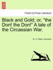 Image for Black and Gold; Or, &quot;The Don! the Don!&quot; a Tale of the Circassian War.