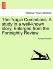 Image for The Tragic Comedians. a Study in a Well-Known Story. Enlarged from the Fortnightly Review.