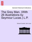 Image for The Grey Man. (with 26 Illustrations by Seymour Lucas.) L.P.