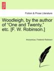 Image for Woodleigh, by the Author of &quot;One and Twenty,&quot; Etc. [F. W. Robinson.]