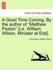 Image for A Good Time Coming. by the Author of &quot;Matthew Paxton&quot; [I.E. William Wilson, Minister at Etal].