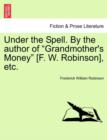 Image for Under the Spell. by the Author of Grandmother&#39;s Money [F. W. Robinson], Etc.