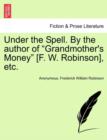 Image for Under the Spell. by the Author of &quot;Grandmother&#39;s Money&quot; [F. W. Robinson], Etc.