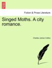 Image for Singed Moths. a City Romance.