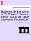 Image for Eglantine. by the Author of &quot;St Olave&#39;s,&quot; &quot;Janita&#39;s Cross,&quot; Etc. [Eliza Tabor, Afterwards Stephenson.]