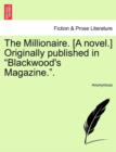 Image for The Millionaire. [A Novel.] Originally Published in &quot;Blackwood&#39;s Magazine..&quot; Vol. I.