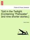 Image for Told in the Twilight. [Containing Parkwater and Nine Shorter Stories.] Vol. III