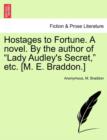 Image for Hostages to Fortune. a Novel. by the Author of Lady Audley&#39;s Secret, Etc. [M. E. Braddon.] Vol. III