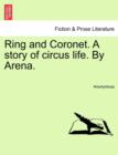 Image for Ring and Coronet. a Story of Circus Life. by Arena.