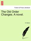 Image for The Old Order Changes. a Novel.