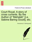 Image for Court Royal. A story of cross currents. By the Author of Mehalah [i.e. Sabine Baring Gould], etc.