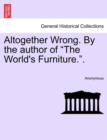 Image for Altogether Wrong. by the Author of &quot;The World&#39;s Furniture..&quot;