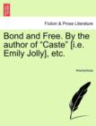 Image for Bond and Free. by the Author of &quot;Caste&quot; [I.E. Emily Jolly], Etc.
