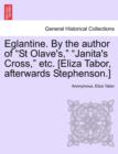 Image for Eglantine. by the Author of &quot;St Olave&#39;s,&quot; &quot;Janita&#39;s Cross,&quot; Etc. [Eliza Tabor, Afterwards Stephenson.]