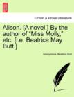 Image for Alison. [A Novel.] by the Author of &quot;Miss Molly,&quot; Etc. [I.E. Beatrice May Butt.]