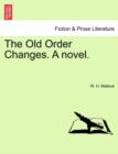 Image for The Old Order Changes. a Novel. Vol. I.