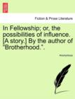 Image for In Fellowship; Or, the Possibilities of Influence. [A Story.] by the Author of &quot;Brotherhood..&quot;