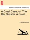 Image for A Cruel Case; Or, the Bar Sinister. a Novel.