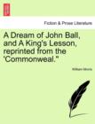 Image for A Dream of John Ball, and a King&#39;s Lesson, Reprinted from the &#39;Commonweal.