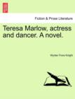 Image for Teresa Marlow, Actress and Dancer. a Novel.